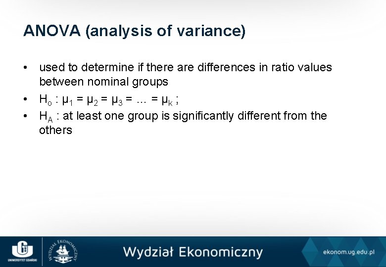 ANOVA (analysis of variance) • used to determine if there are differences in ratio