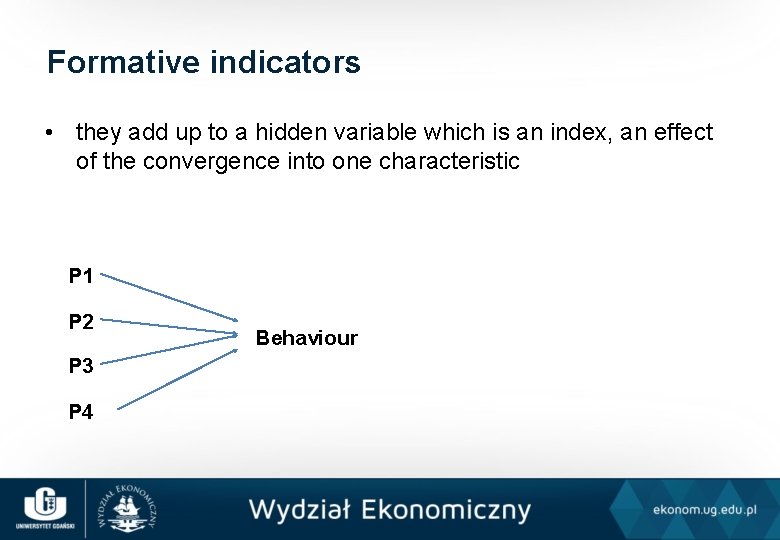 Formative indicators • they add up to a hidden variable which is an index,
