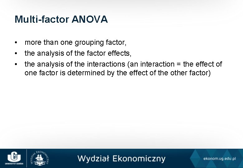 Multi-factor ANOVA • more than one grouping factor, • the analysis of the factor