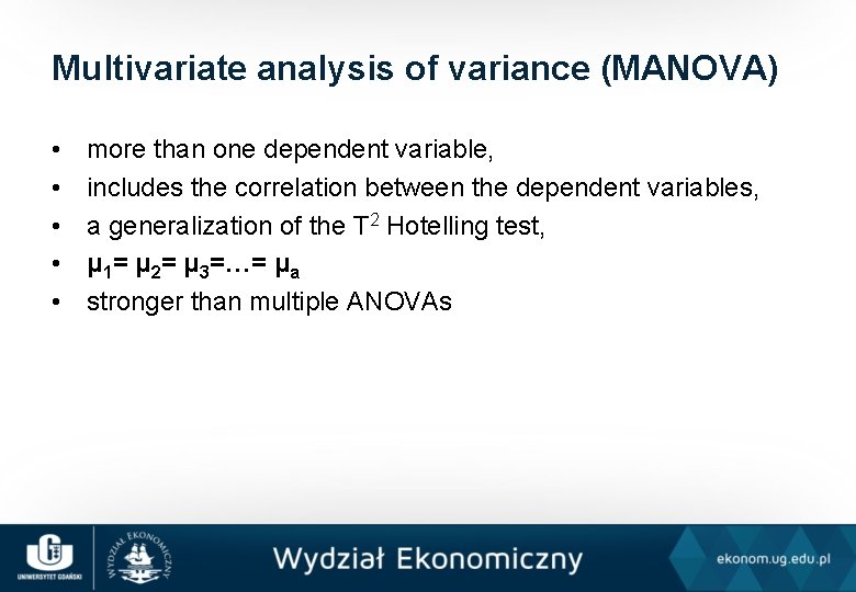 Multivariate analysis of variance (MANOVA) • • • more than one dependent variable, includes