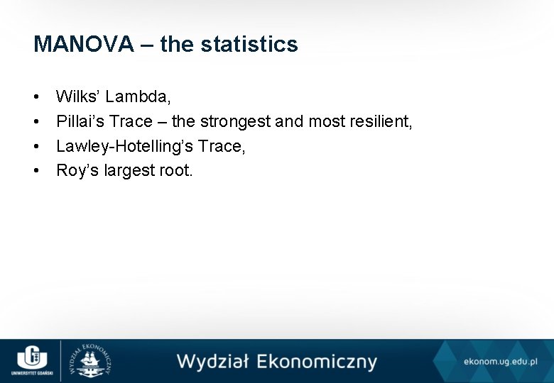 MANOVA – the statistics • • Wilks’ Lambda, Pillai’s Trace – the strongest and