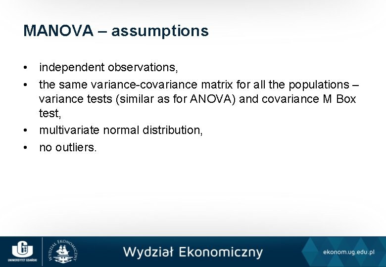 MANOVA – assumptions • independent observations, • the same variance-covariance matrix for all the