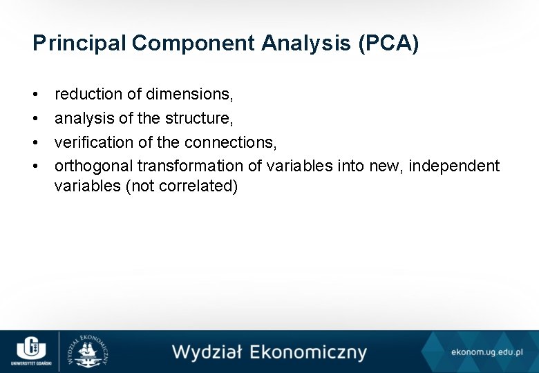 Principal Component Analysis (PCA) • • reduction of dimensions, analysis of the structure, verification