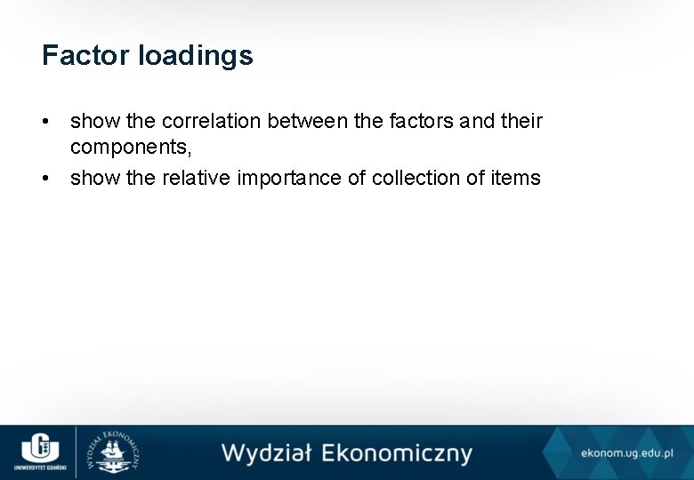 Factor loadings • show the correlation between the factors and their components, • show
