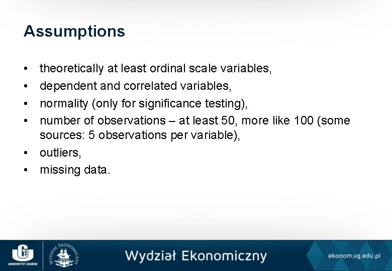 Assumptions • • theoretically at least ordinal scale variables, dependent and correlated variables, normality