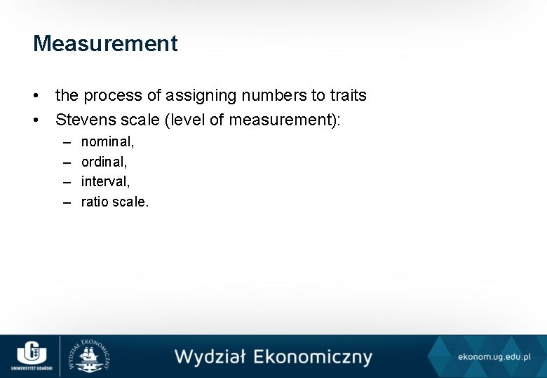 Measurement • the process of assigning numbers to traits • Stevens scale (level of