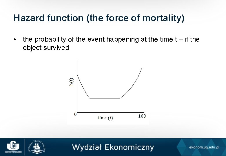 Hazard function (the force of mortality) • the probability of the event happening at