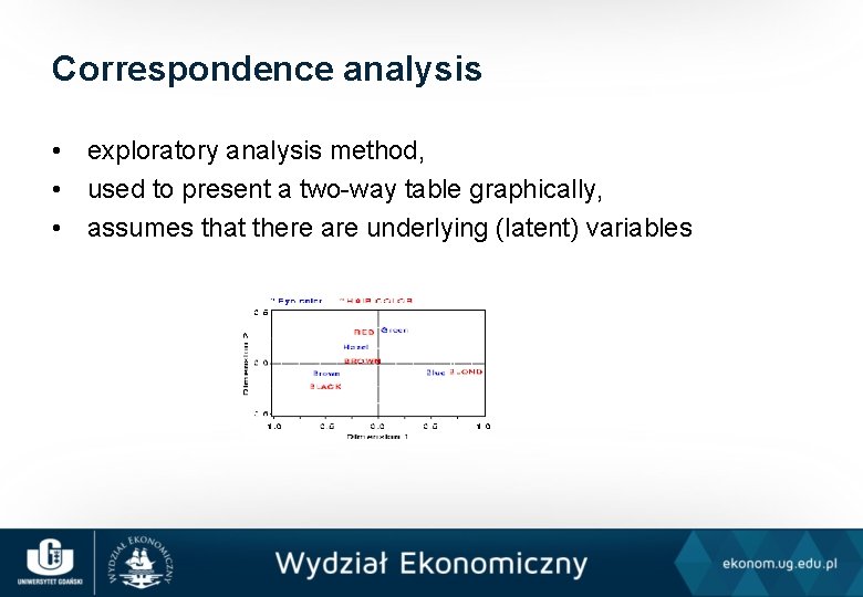 Correspondence analysis • exploratory analysis method, • used to present a two-way table graphically,