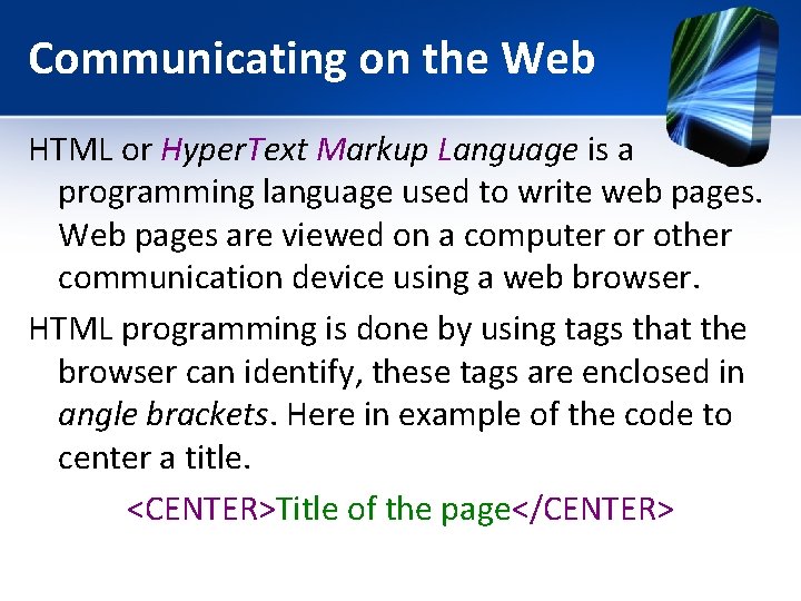 Communicating on the Web HTML or Hyper. Text Markup Language is a programming language Communicating on the Web HTML or Hyper. Text Markup Language is a programming language
