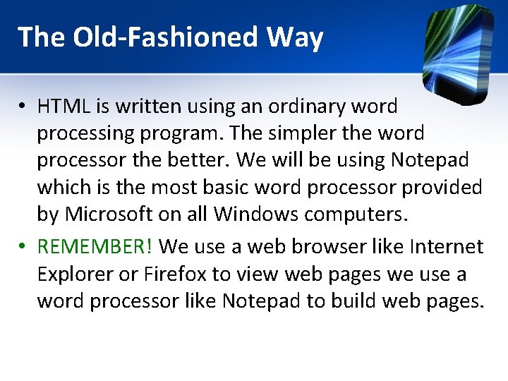 The Old-Fashioned Way • HTML is written using an ordinary word processing program. The The Old-Fashioned Way • HTML is written using an ordinary word processing program. The