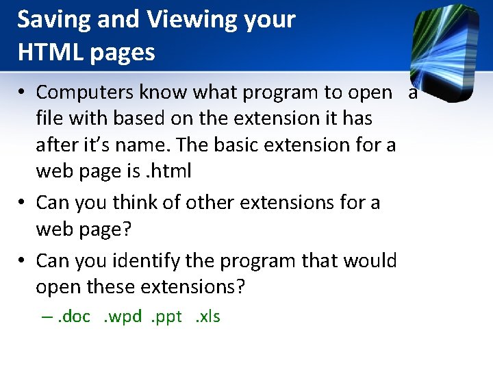 Saving and Viewing your HTML pages • Computers know what program to open a Saving and Viewing your HTML pages • Computers know what program to open a