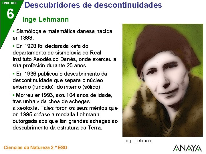 UNIDADE 6 Descubridores de descontinuidades Inge Lehmann • Sismóloga e matemática danesa nacida en