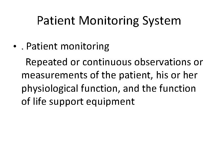 Patient Monitoring System • . Patient monitoring Repeated or continuous observations or measurements of