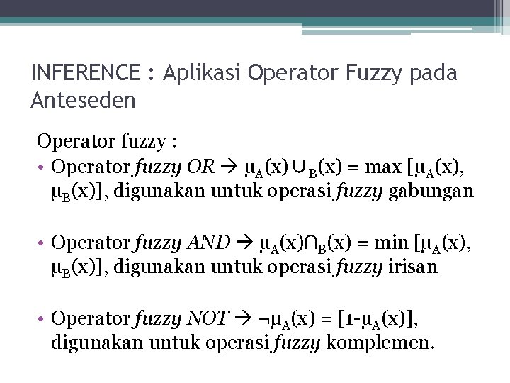 INFERENCE : Aplikasi Operator Fuzzy pada Anteseden Operator fuzzy : • Operator fuzzy OR