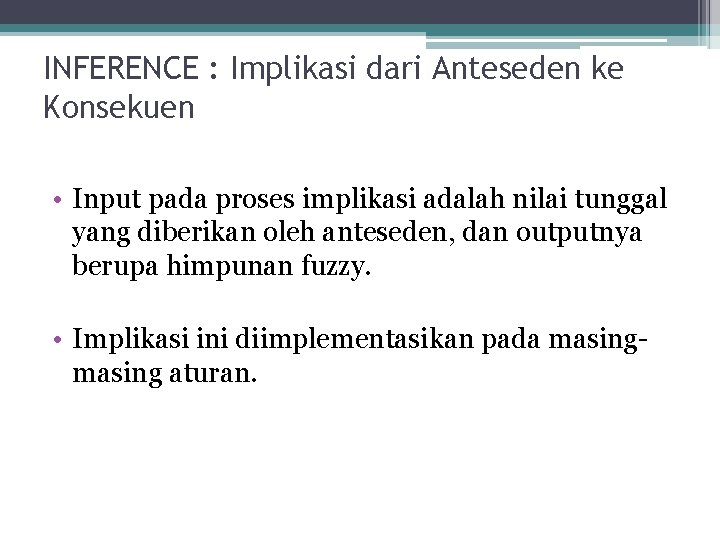 INFERENCE : Implikasi dari Anteseden ke Konsekuen • Input pada proses implikasi adalah nilai