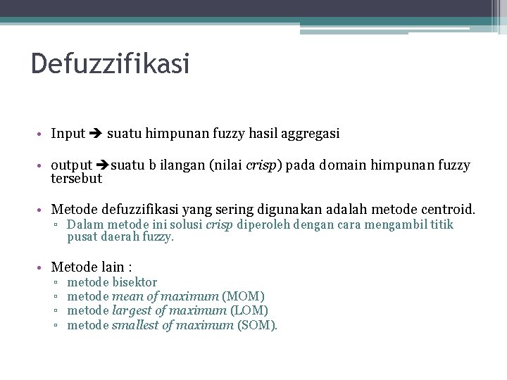 Defuzzifikasi • Input suatu himpunan fuzzy hasil aggregasi • output suatu b ilangan (nilai