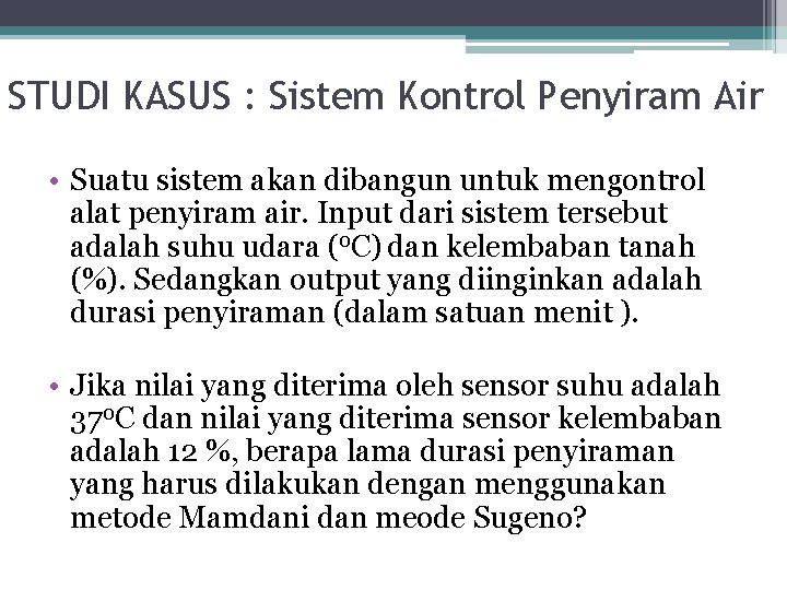 STUDI KASUS : Sistem Kontrol Penyiram Air • Suatu sistem akan dibangun untuk mengontrol