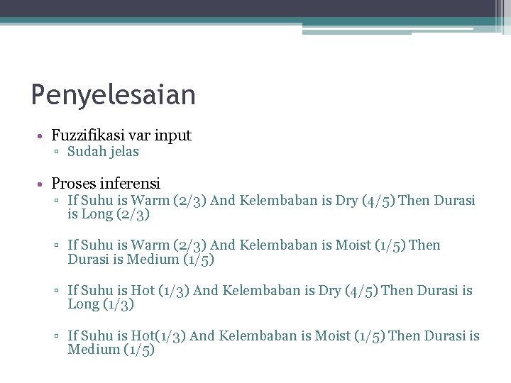 Penyelesaian • Fuzzifikasi var input ▫ Sudah jelas • Proses inferensi ▫ If Suhu