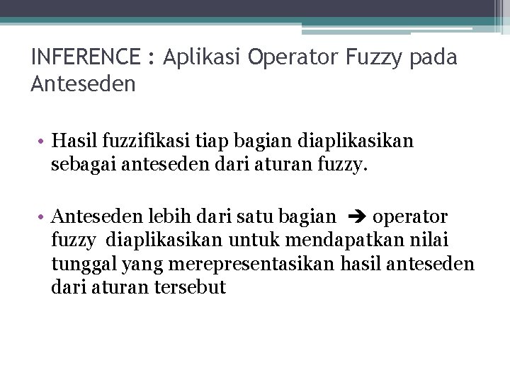 INFERENCE : Aplikasi Operator Fuzzy pada Anteseden • Hasil fuzzifikasi tiap bagian diaplikasikan sebagai