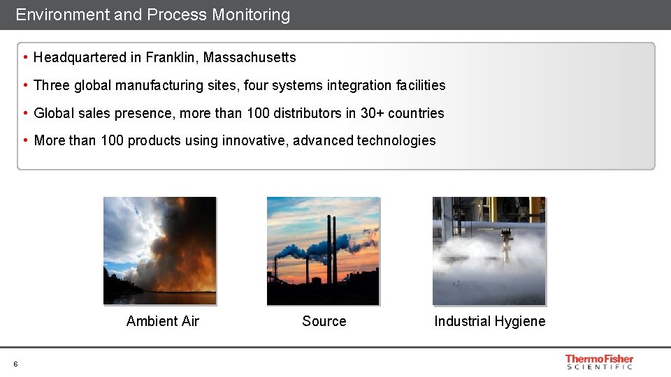 Environment and Process Monitoring • Headquartered in Franklin, Massachusetts • Three global manufacturing sites,