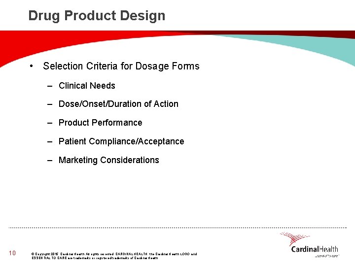 Drug Product Design • Selection Criteria for Dosage Forms – Clinical Needs – Dose/Onset/Duration