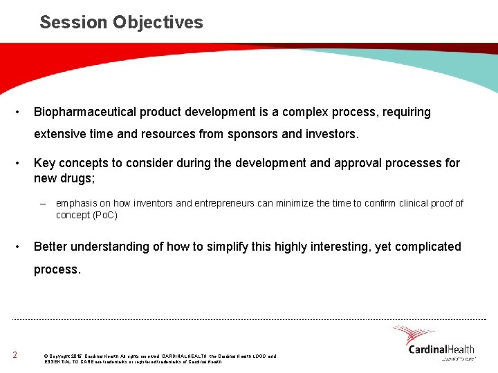 Session Objectives • Biopharmaceutical product development is a complex process, requiring extensive time and