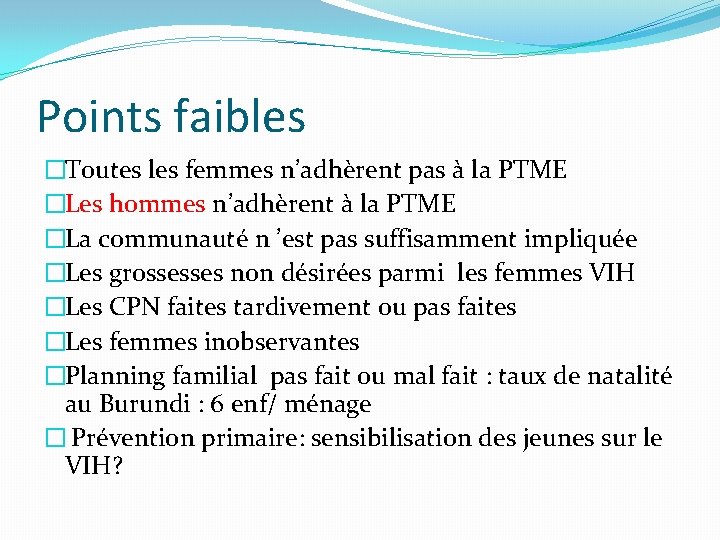 Points faibles �Toutes les femmes n’adhèrent pas à la PTME �Les hommes n’adhèrent à