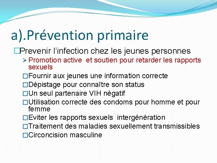 a). Prévention primaire �Prevenir l’infection chez les jeunes personnes Ø Promotion active et soutien