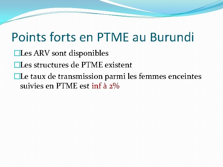 Points forts en PTME au Burundi �Les ARV sont disponibles �Les structures de PTME