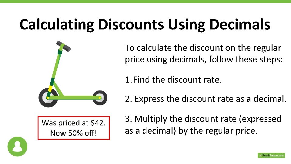 Calculating Discounts Using Decimals To calculate the discount on the regular price using decimals,