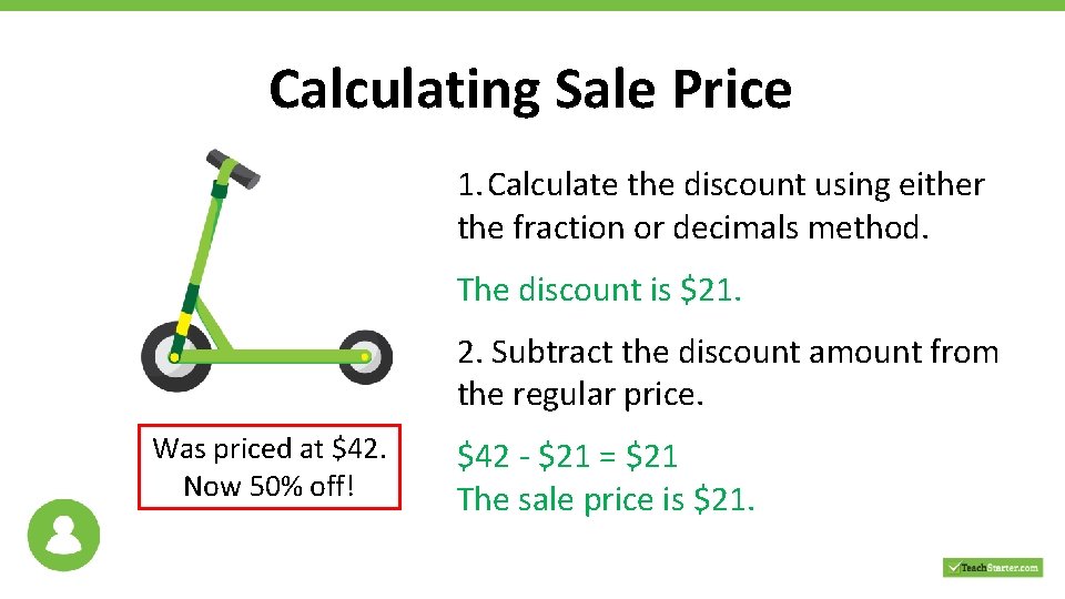Calculating Sale Price 1. Calculate the discount using either the fraction or decimals method.