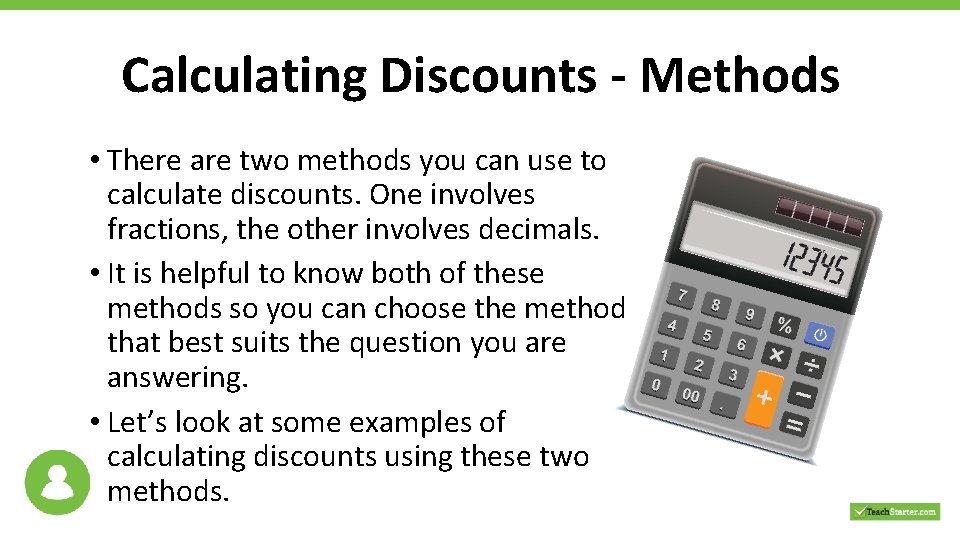 Calculating Discounts - Methods • There are two methods you can use to calculate