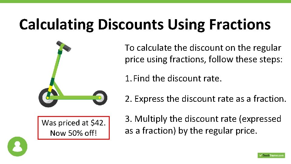 Calculating Discounts Using Fractions To calculate the discount on the regular price using fractions,