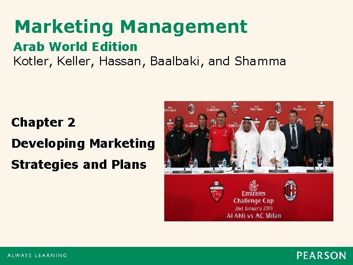 Marketing Management Arab World Edition Kotler, Keller, Hassan, Baalbaki, and Shamma Chapter 2 Developing