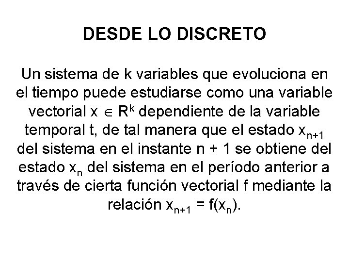 DESDE LO DISCRETO Un sistema de k variables que evoluciona en el tiempo puede