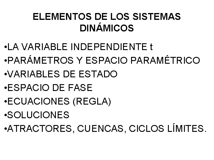 ELEMENTOS DE LOS SISTEMAS DINÁMICOS • LA VARIABLE INDEPENDIENTE t • PARÁMETROS Y ESPACIO