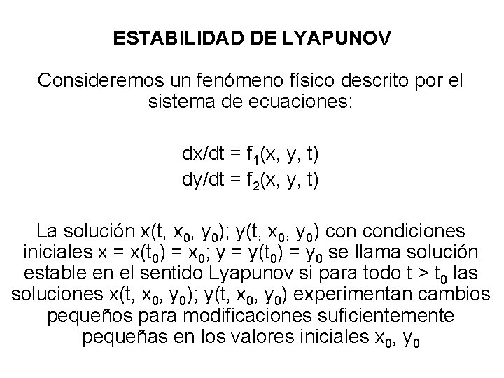 ESTABILIDAD DE LYAPUNOV Consideremos un fenómeno físico descrito por el sistema de ecuaciones: dx/dt