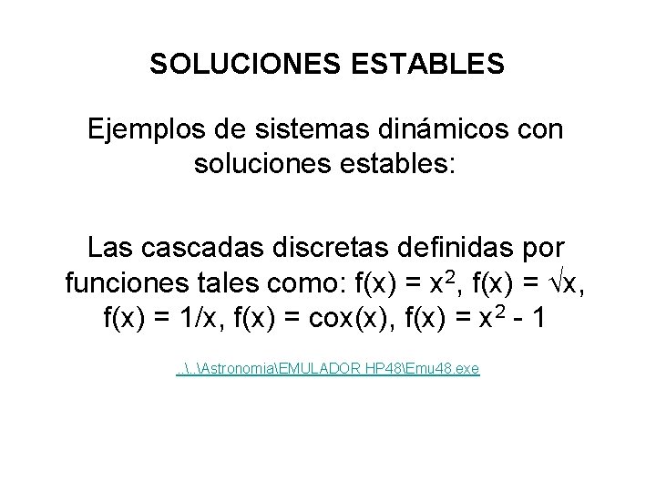 SOLUCIONES ESTABLES Ejemplos de sistemas dinámicos con soluciones estables: Las cascadas discretas definidas por