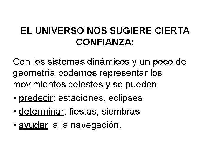 EL UNIVERSO NOS SUGIERE CIERTA CONFIANZA: Con los sistemas dinámicos y un poco de