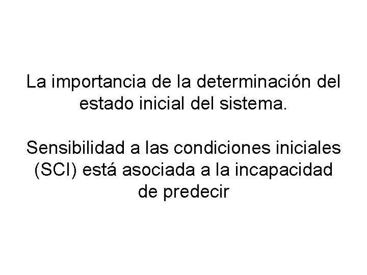 La importancia de la determinación del estado inicial del sistema. Sensibilidad a las condiciones