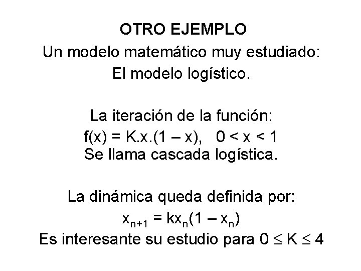 OTRO EJEMPLO Un modelo matemático muy estudiado: El modelo logístico. La iteración de la