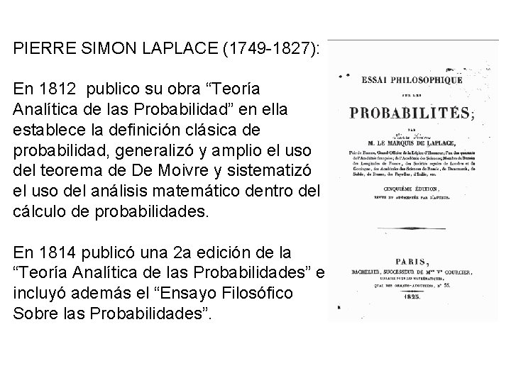 PIERRE SIMON LAPLACE (1749 -1827): En 1812 publico su obra “Teoría Analítica de las