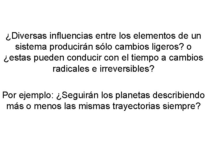 ¿Diversas influencias entre los elementos de un sistema producirán sólo cambios ligeros? o ¿estas