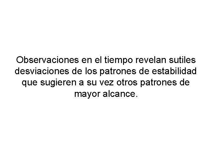 Observaciones en el tiempo revelan sutiles desviaciones de los patrones de estabilidad que sugieren