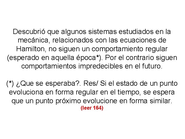 Descubrió que algunos sistemas estudiados en la mecánica, relacionados con las ecuaciones de Hamilton,
