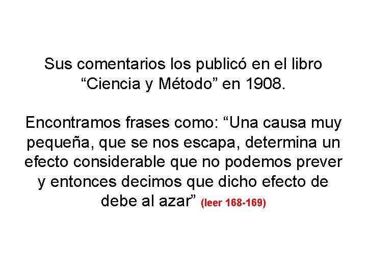 Sus comentarios los publicó en el libro “Ciencia y Método” en 1908. Encontramos frases