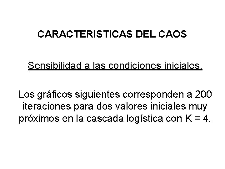 CARACTERISTICAS DEL CAOS Sensibilidad a las condiciones iniciales. Los gráficos siguientes corresponden a 200