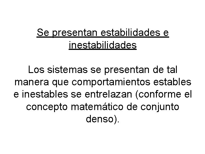Se presentan estabilidades e inestabilidades Los sistemas se presentan de tal manera que comportamientos