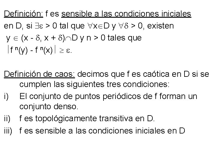 Definición: f es sensible a las condiciones iniciales en D, si > 0 tal