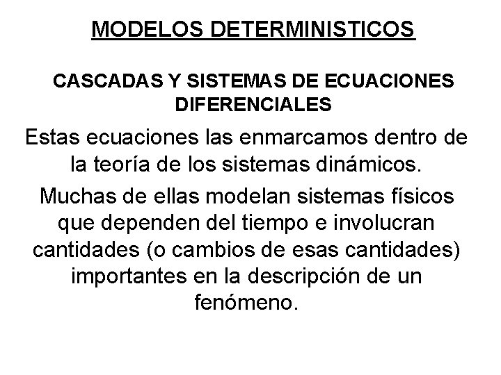 MODELOS DETERMINISTICOS CASCADAS Y SISTEMAS DE ECUACIONES DIFERENCIALES Estas ecuaciones las enmarcamos dentro de